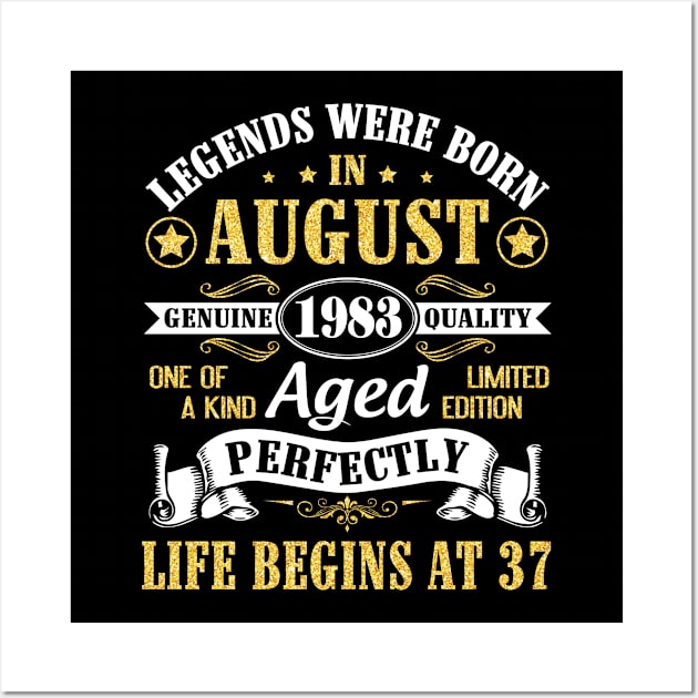 Legends Were Born In August 1983 Genuine Quality Aged Perfectly Life Begins At 37 Years Old Birthday Wall Art by bakhanh123